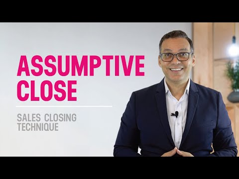 Assumptive Close Explained - Effective Sales Closing Techniques To Increase Sales