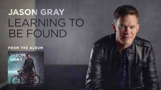 Jason Gray - Learning To Be Found