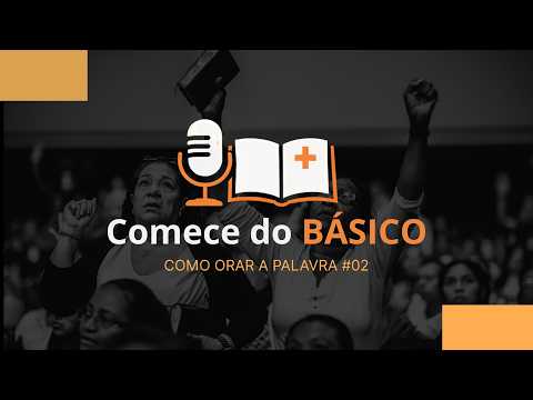 Como Orar a Palavra?  O Guia para Iniciantes | Comece do Básico #02