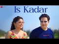 Is Kadar Official Music Video Sneha Paul Raj Bajaj KP Music
