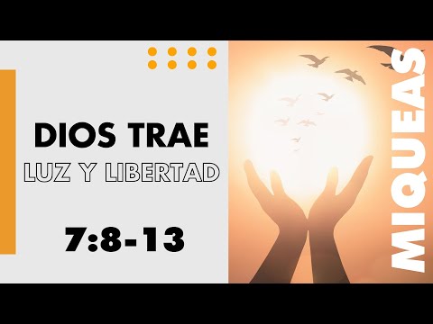 MICAH 7:8-13 GOD BRINGS LIGHT AND FREEDOM