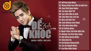 Nhạc Trẻ Remix Cực Mạnh 2018 Việt mix - Đinh Kiến Phong | lk nhac tre remix | Để Cho Anh Khóc