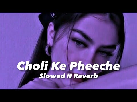 Choli Ke Pheeche (Slowed n Reverb)