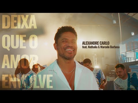 Alexandre Carlo - Deixa Que o Amor Envolve - ft. Nathalia & Marcelo Barbosa (Videoclipe)