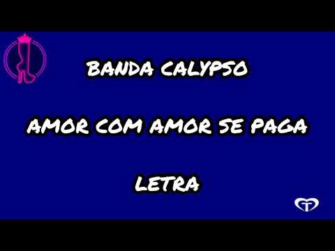 Amor Com Amor Se Paga - Banda Calypso