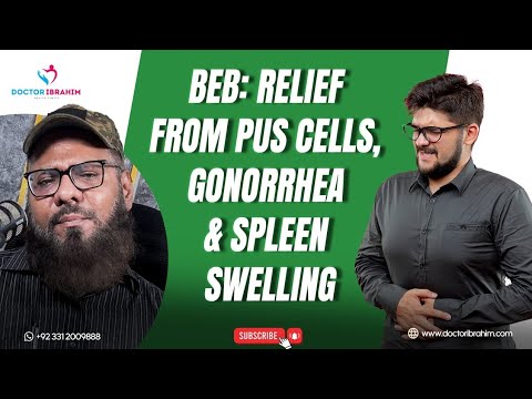 BEB - سوزاک، پیپ سیلز اور تلی کی سوجن سے نجات کا مؤثر نسخہ | Dr Ibrahim |Treat Gonorrhea, Pus Cells.