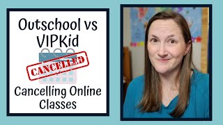 Outschool vs VIPKid: Cancelling Online Classes