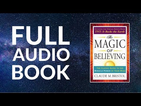 The Magic of Believing by Claude Bristol - Manifest Desires [Full Audio Book]
