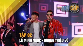 Lê Minh Ngọc - Dương Triệu Vũ: Mashup Dối - Thị phi | Trời Sinh Một Cặp Tập 2 | It takes 2 Vietnam