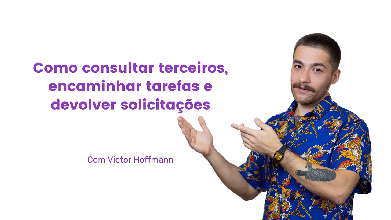 Como consultar terceiros, encaminhar tarefas e devolver solicitações