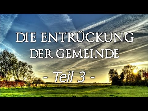025 - ENDZEIT: Die Entrückung der Gemeinde - Teil 3