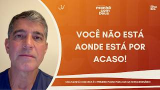 MANHÃ COM DEUS | VOCÊ NÃO ESTÁ AONDE ESTÁ POR ACASO! | Josué Valandro Jr.