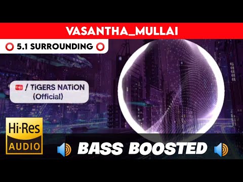 🔥🔥🔥VASANTHA MULLAI | ⭕️ 5.1 SURROUND ⭕️ | 🔊 BASS™ BOOSTED 🔊 | 🔊SUB BASS™🔊 | by THARMi2005