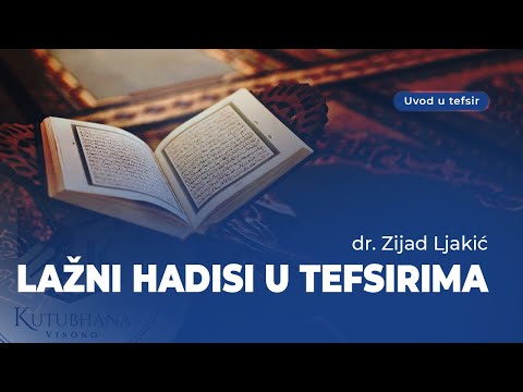 Lažni hadisi u tefsirima - dr. Zijad Ljakić
