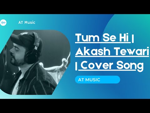 Akash Tewari Tum Se Hi | Jab We Met | Cover | Akash Tewari