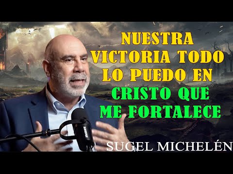 “NUESTRA VICTORIA_ TODO LO PUEDO EN CRISTO QUE ME FORTALECE” _ pastor Sugel Michelén. Predicaciones