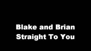 Blake and Brian Straight to you