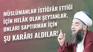 Müslümanlar İstiğfâr Ettiği İçin Helâk Olan Şeytanlar, Onları Saptırmak İçin Şu Karârı Aldılar!