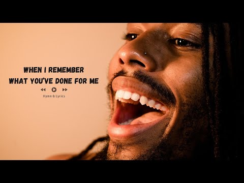 WHEN I REMEMBER WHAT YOU'VE DONE FOR ME - CATHOLIC HYMN