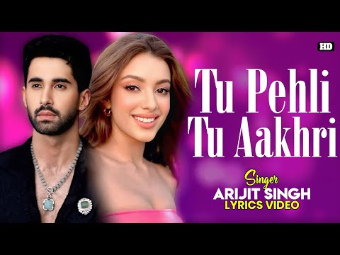 Tu Pehli Tu Aakhri Lyrics - Arijit Singh | The Bads Of Bollywood | Lakshya | Sahher Bambba | Kumaar