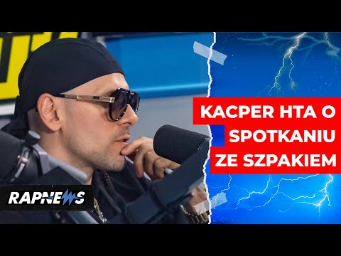 KACPER HTA zdradza szczegóły spotkania ze SZPAKIEM