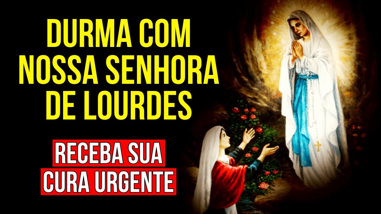 DURMA COM NOSSA SENHORA DE LOURDES PEDINDO SAÚDE E CURA E DEPOIS VEJA O QUE ACONTECE