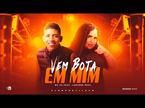 MC V2 E LARYSSA REAL - VEM BOTAR EM MIM - REMIX BREGA FUNK