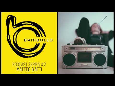 Bamboleo Podcast Series #2 - Matteo Gatti