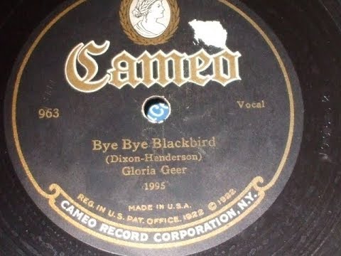"Bye Bye Blackbird" Sung by Gloria Geer ( Vaughn De Leath) Cameo record 963