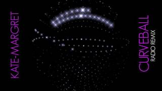 ♪ Kate-Margret - Curveball (Radio Remix)