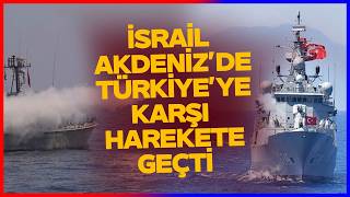İsrail ve Türkiye'den Akdeniz Kapışması! İran Savaşı Sonrası Türkiye H