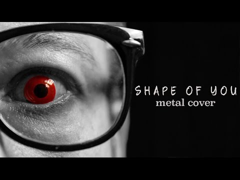 Ed Sheeran - Shape of You (metal cover by Leo Moracchioli)