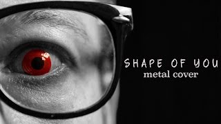 Ed Sheeran - Shape of You (metal cover by Leo Moracchioli)