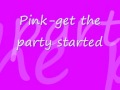 P!nk get the party started (lyrics in description)