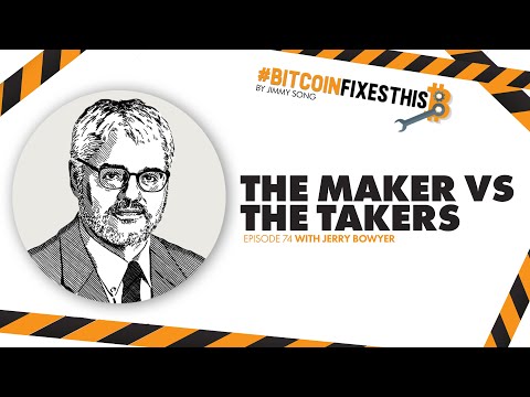 Bitcoin Fixes This #74: Maker vs Takers with Jerry Bowyer