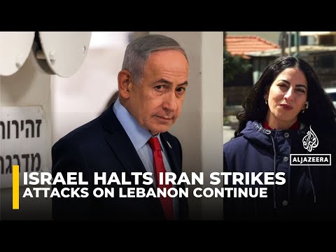Israel halts Iran strikes but continues attacking Lebanon