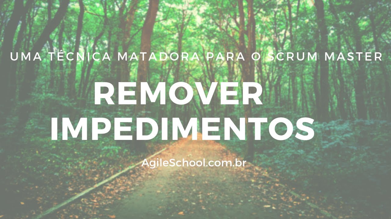 UMA TÉCNICA MATADORA PARA O SCRUM MASTER REMOVER IMPEDIMENTOS DO TIME