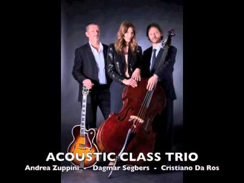 ACOUSTIC CLASS TRIO - Andrea Zuppini - Dagmar Segbers - Cristiano Da Ros