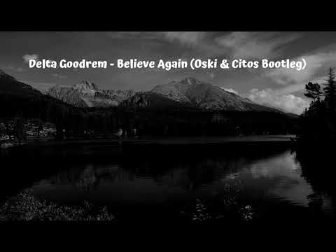 Delta Goodrem - Believe Again (Oski & Citos Bootleg)