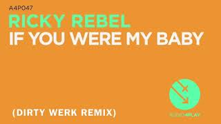 Ricky Rebel - If You Were My Baby (Dirty Werk Remix)