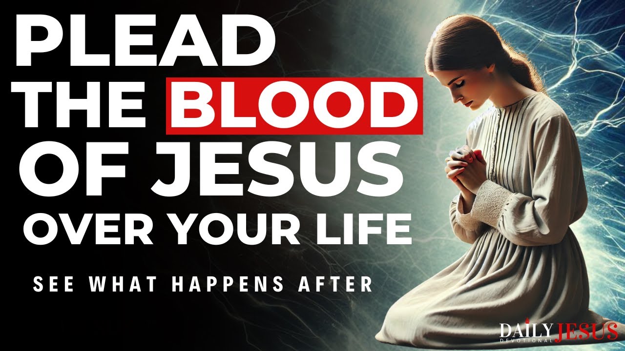 Morning Prayer to Plead the Blood of Jesus Over Your Life, Home & Family