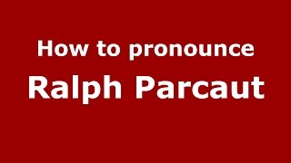 How to pronounce Ralph Parcaut