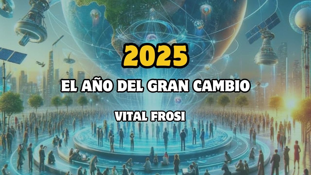 2025: EL AÑO DEL GRAN CAMBIO - Vital Frosi