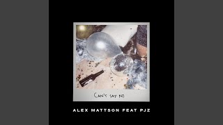 Alex Mattson - Can't Say No (feat. PJZ)