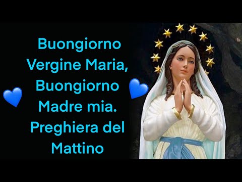 Buongiorno Vergine Maria, Buongiorno Madre mia. Preghiera del Mattino
