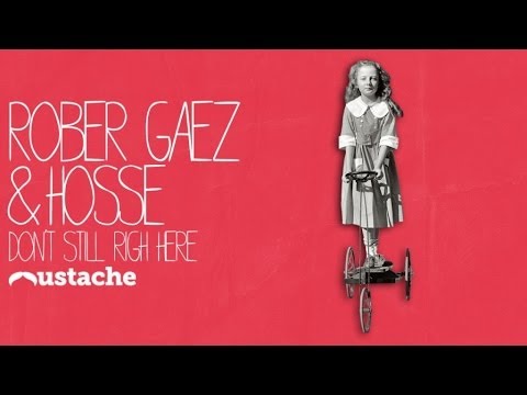 Rober Gaez & Hosse - Don't Still Right Here (Original Mix) Mustache Music
