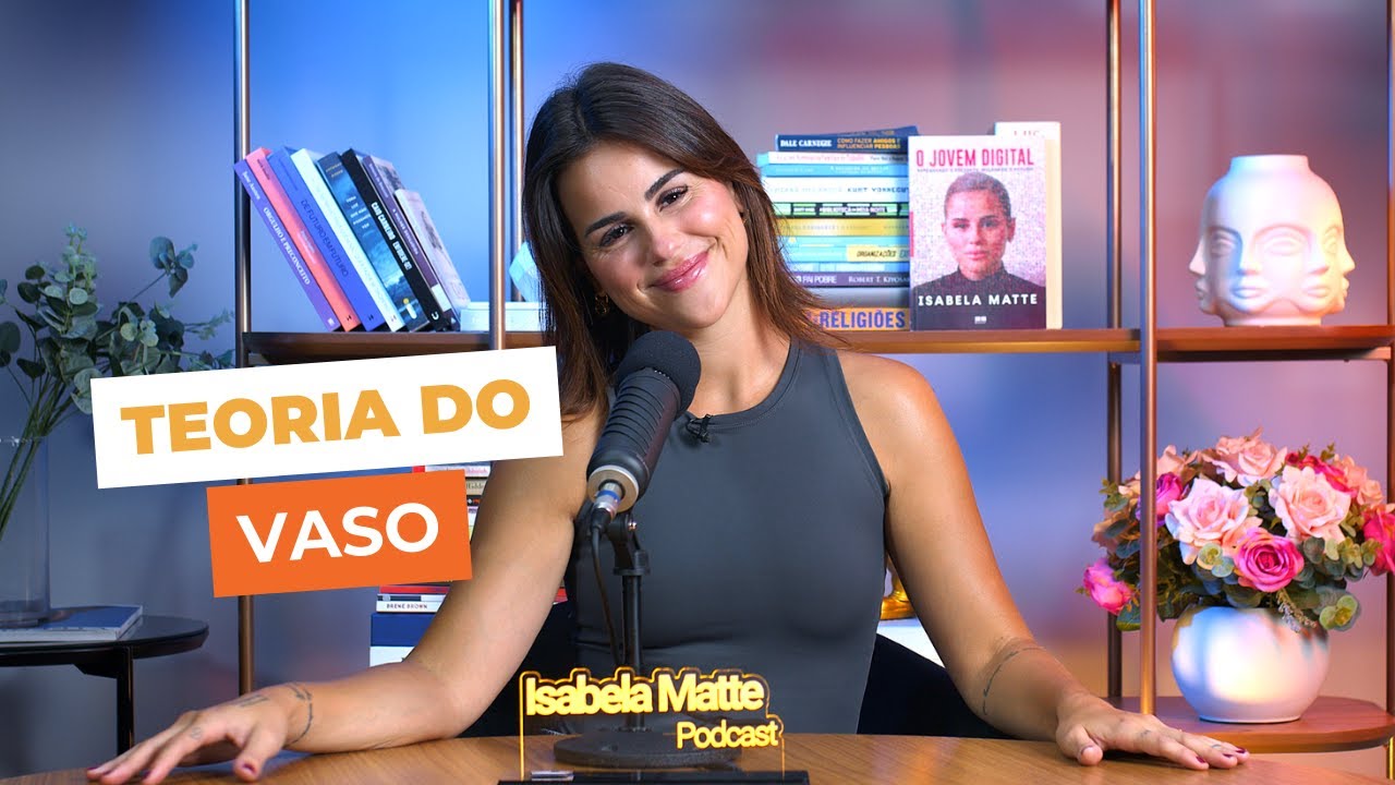 A teoria do vaso - Isabela Matte Podcast #66
