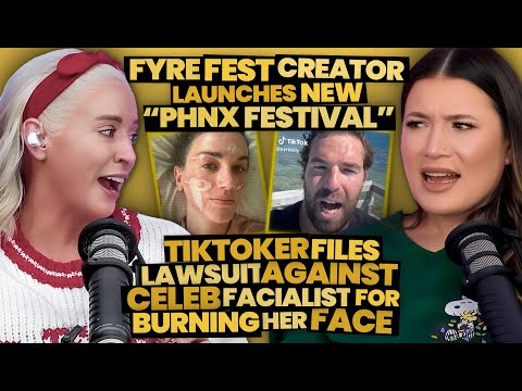 Fyre Fest Creator's New Festival Was a MESS + TikToker Suing Celeb Facialist For Face Burn (302)