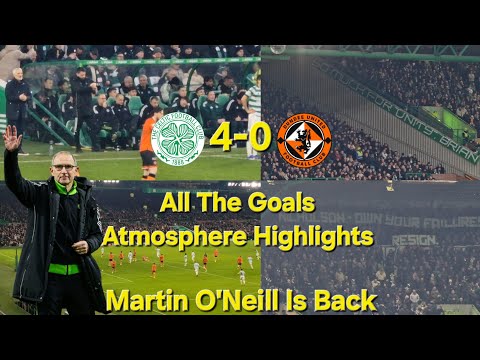 Celtic 4-0 Dundee Utd | All The Goals & Atmosphere Highlights | Martin O'Neill 