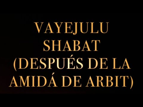 Vayejulu [Después de Arbit que incluya Shema y Amida de Shabat]